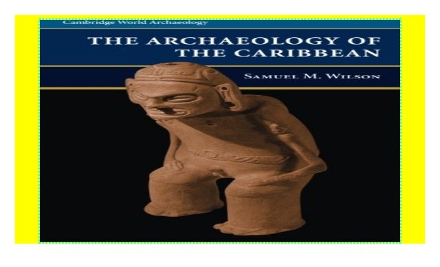 The Archaeology of the Caribbean (Cambridge World Archaeology)